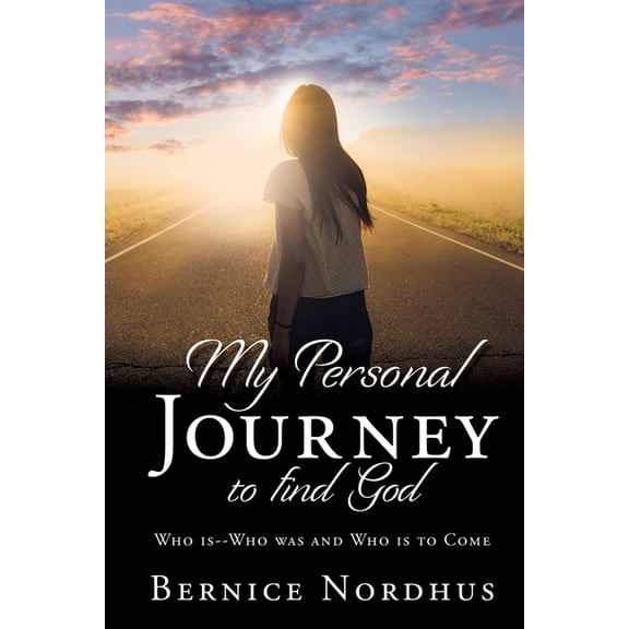 My Personal Journey to Find God: WHO IS-- WHO WAS And WHO IS TO COME, (Paperback)