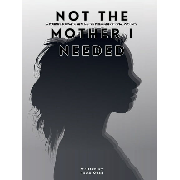 NOT THE MOTHER I NEEDED - A journey towards healing the intergenerational wounds, (Paperback)