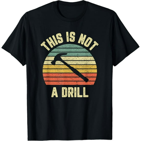 This is Not a Drill Retro Funny Hammer Mens Dad Joke T-Shirt T-Shirt
