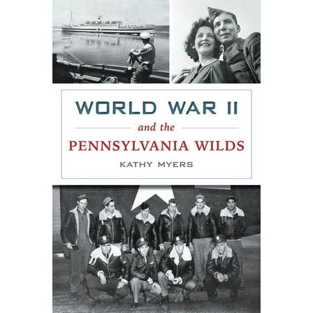 Military World War II and the Pennsylvania Wilds, (Paperback)