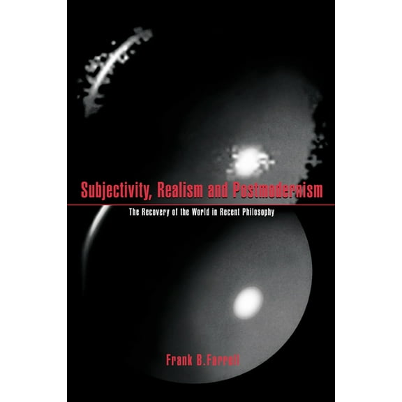 Subjectivity, Realism, and Postmodernism: The Recovery of the World in Recent Philosophy, (Paperback)