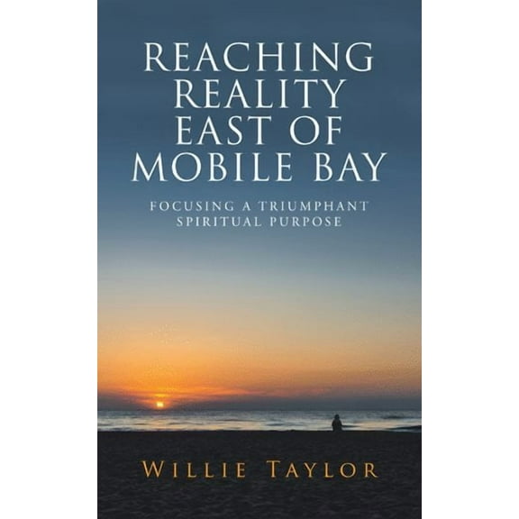 Reaching Reality East of Mobile Bay: Focusing a Triumphant Spiritual Purpose (Paperback)