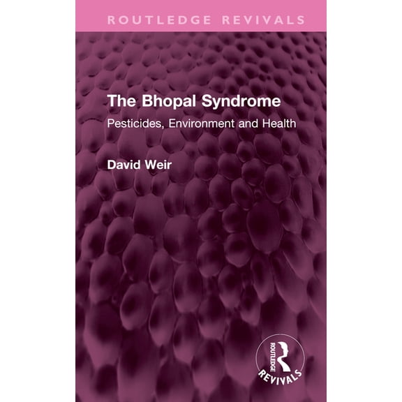 Routledge Revivals The Bhopal Syndrome: Pesticides, Environment and Health, (Hardcover)
