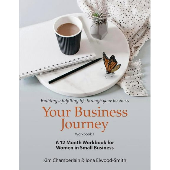 Your Business Journey: A 12 Month Workbook for Women in Small Business, (Paperback)