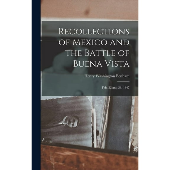 Recollections of Mexico and the Battle of Buena Vista: Feb. 22 and 23, 1847 (Hardcover)