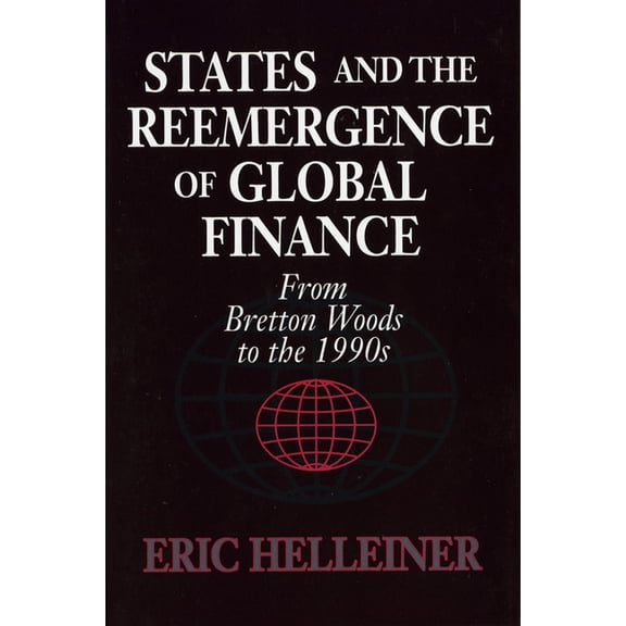States and the Reemergence of Global Finance: From Bretton Woods to the 1990s, (Paperback)