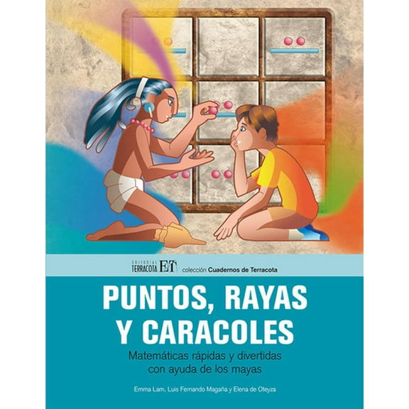 Puntos, rayas y caracoles : Matemáticas rápidas y divertidas con ayuda de los mayas (Paperback)