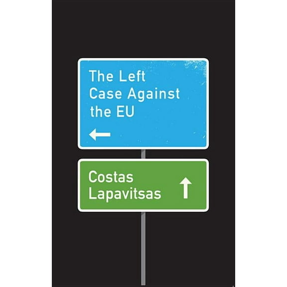 The Left Case Against the EU (Hardcover)