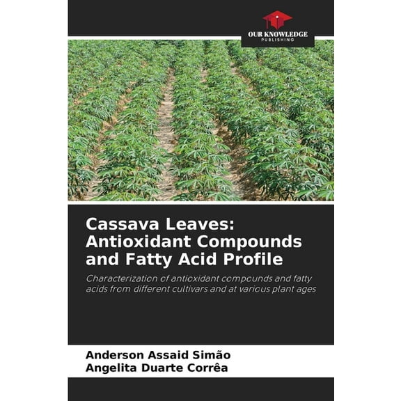 Cassava Leaves: Antioxidant Compounds and Fatty Acid Profile, (Paperback)