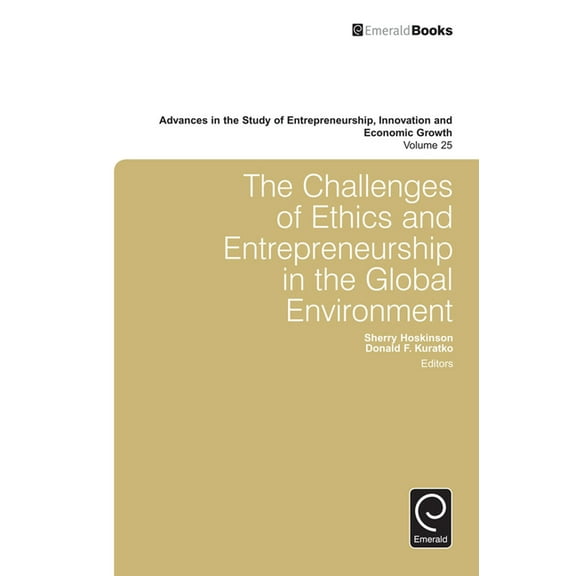 Advances in the Study of Entrepreneurshi The Challenges of Ethics and Entrepreneurship in the Global Environment, Book 25, (Hardcover)