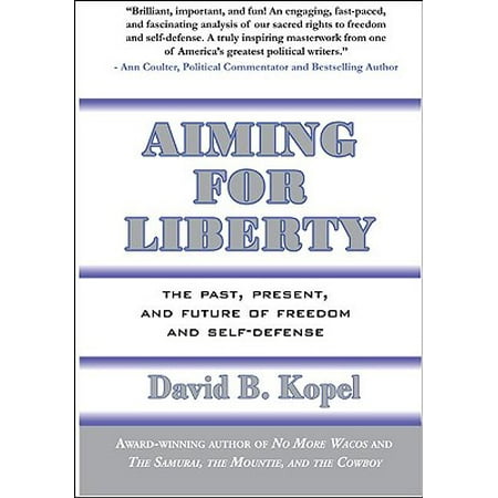 Aiming For Liberty The Past Present And Future Of Freedom And Self Defense Walmart Com