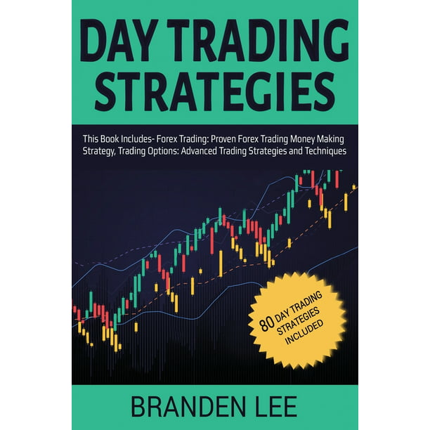 Day Trading Strategies : This Book Includes- Forex Trading: Proven Forex  Trading Money Making Strategy, Trading Options: Advanced Trading Strategies  and Techniques (Paperback) - Walmart.com - Walmart.com