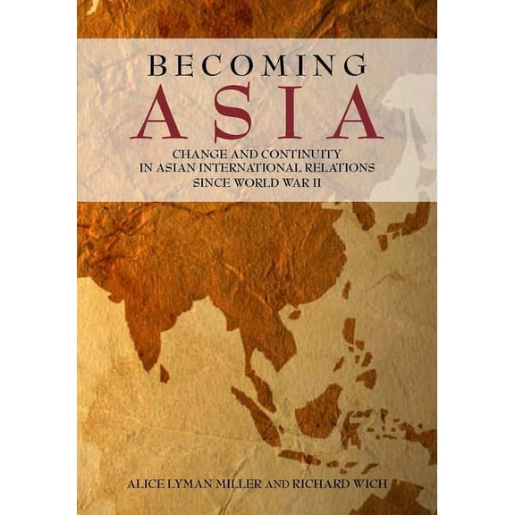Becoming Asia: Change and Continuity in Asian International Relations Since World War II, (Paperback)