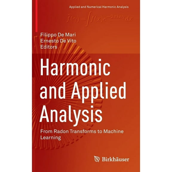 Applied and Numerical Harmonic Analysis Harmonic and Applied Analysis: From Radon Transforms to Machine Learning, (Hardcover)