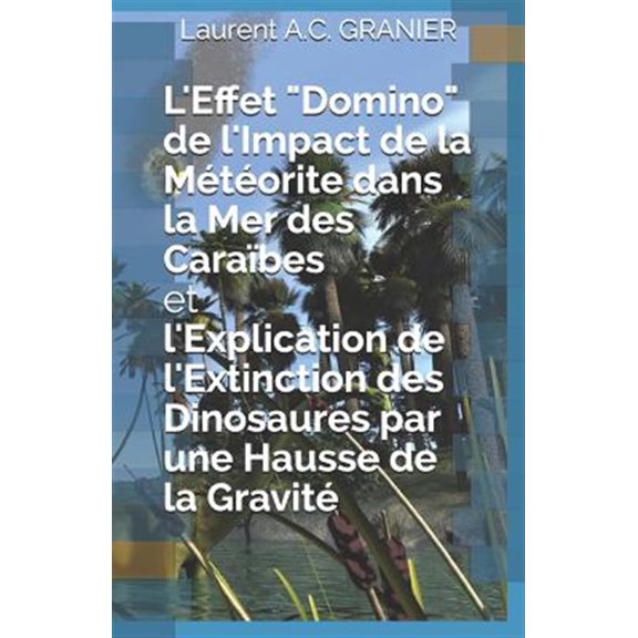 Pre-Owned Sciences Et Thories: L'Effet "Domino" de l'Impact de la Mtorite dans la Mer des Carabes et l'Explication de l'Extinction des Dinosaures par une Hausse de la Gravit (Paperback)