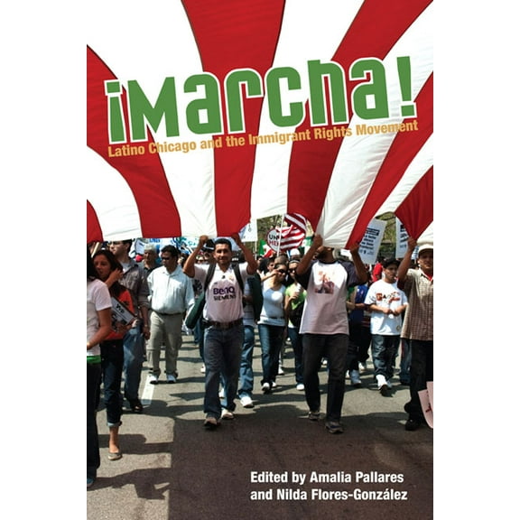 Latinos in Chicago and Midwest Marcha!: Latino Chicago and the Immigrant Rights Movement, (Paperback)