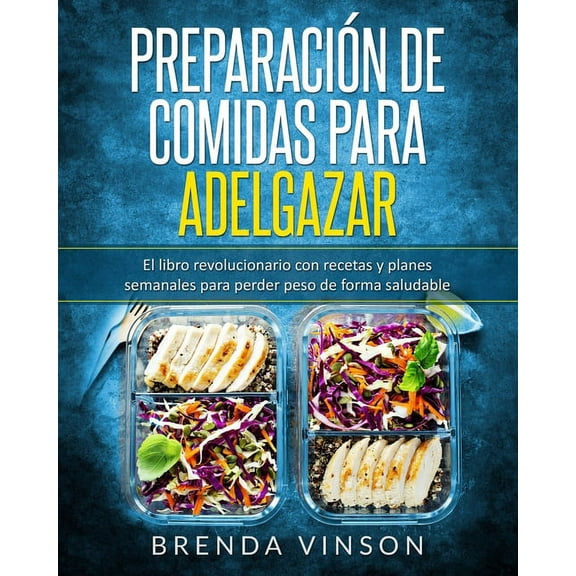 Preparación de Comidas Para Adelgazar: El libro revolucionario con recetas y planes semanales para perder peso de forma saludable (Paperback)