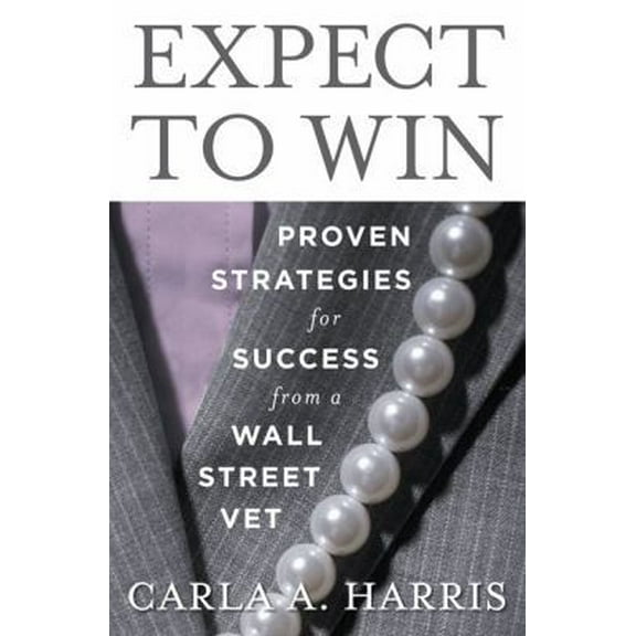 Pre-Owned Expect to Win: Proven Strategies for Success from a Wall Street Vet (Hardcover) 1594630518 9781594630514