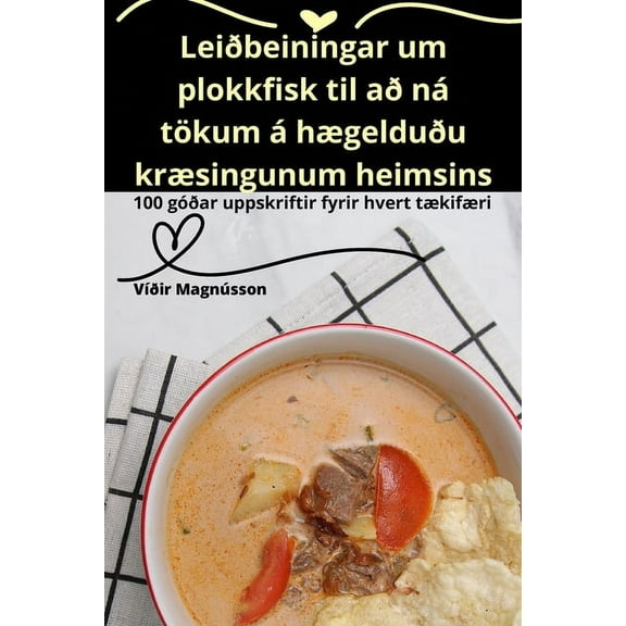 LeiÃ°beiningar um plokkfisk til aÃ° nÃ¡ tÃ¶kum Ã¡ hÃ¦gelduÃ°u krÃ¦singunum heimsins, (Paperback)