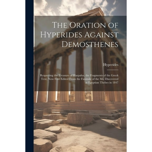 The Oration of Hyperides Against Demosthenes (Paperback)