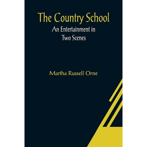 The Country School; An Entertainment in Two Scenes, (Paperback)