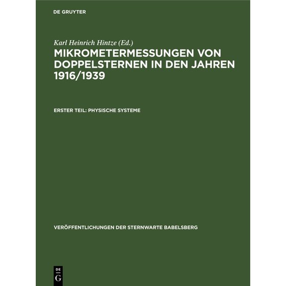 Veröffentlichungen Der Sternwarte Babels Mikrometermessungen Von Doppelsternen in Den Jahren 1916/1939: Teil 1: Physische Systeme, Book 14, (Hardcover)