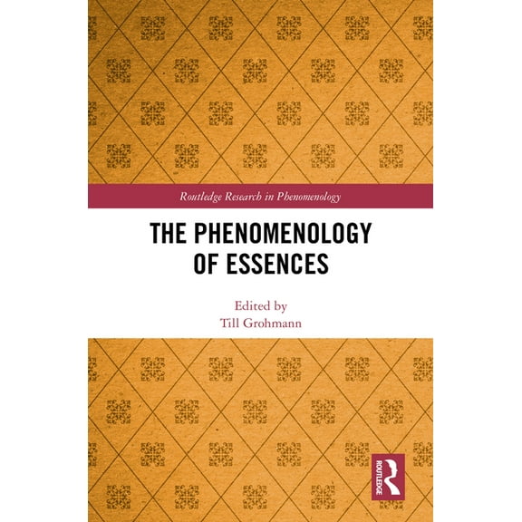 Routledge Research in Phenomenology The Phenomenology of Essences, (Hardcover)
