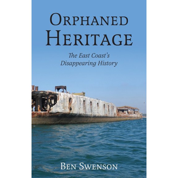 Orphaned Heritage: The East Coast's Disappearing History, (Paperback)