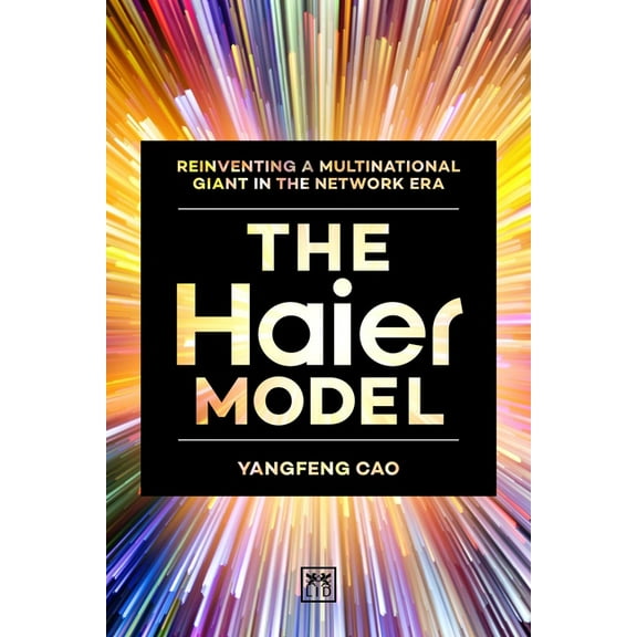 The Haier Model : Reinventing a multinational giant in the new network era (Hardcover)