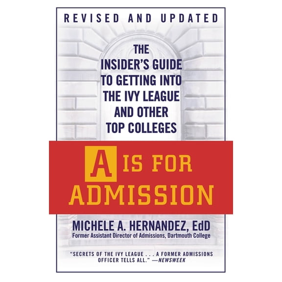 A is for Admission: The Insider's Guide to Getting Into the Ivy League and Other Top Colleges, (Paperback)