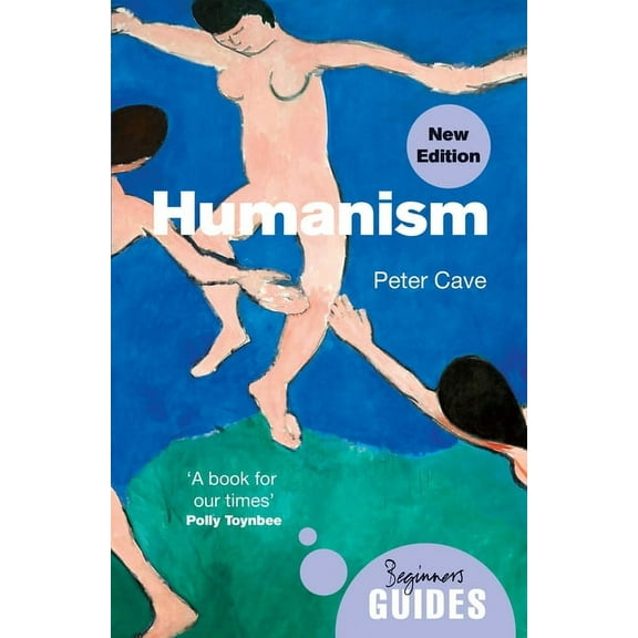 Beginner's Guides Humanism: A Beginner's Guide (Updated Edition), (Paperback)