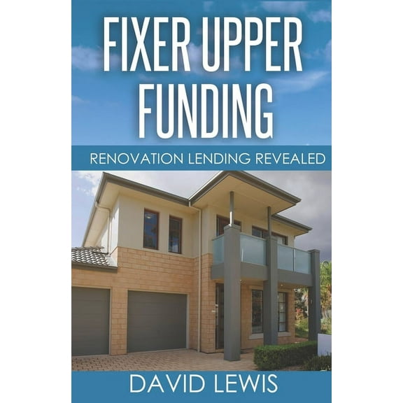 Fixer Upper Funding : Renovation Lending Revealed (Paperback)