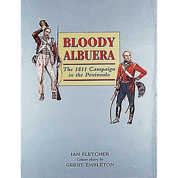 Pre-Owned Bloody Albuera: The 1811 Campaign in the Peninsular (Hardcover) by Ian Fletcher