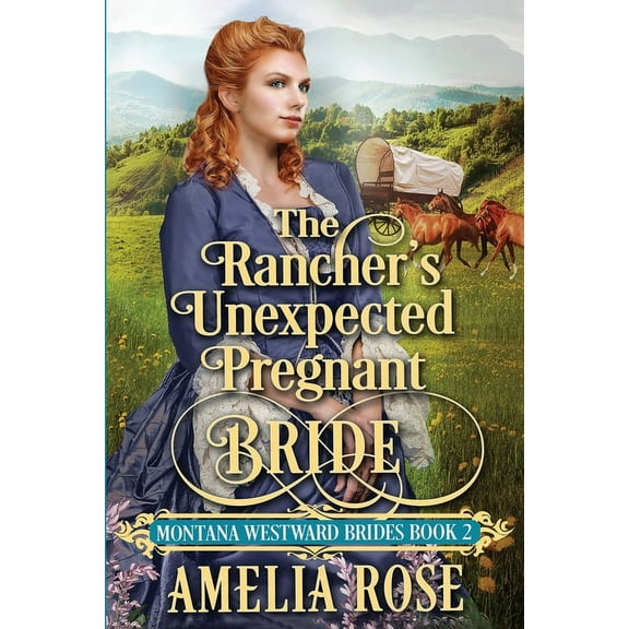 Montana Westward Brides The Rancher's Unexpected Pregnant Bride, Book 2, (Paperback)