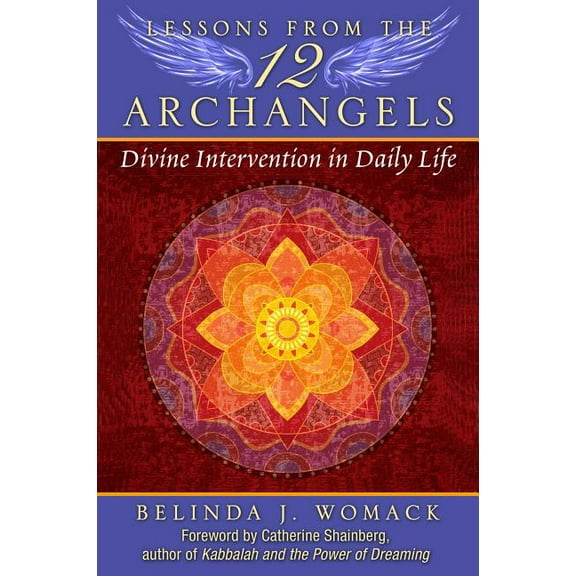 Lessons from the Twelve Archangels: Divine Intervention in Daily Life, (Paperback)