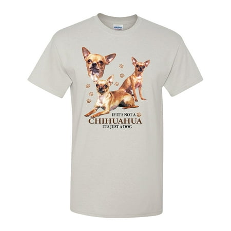 If Its Not a Chihuahua It's Just a Dog Tee, Breed Puppy (Best Food For Chihuahua Puppy)