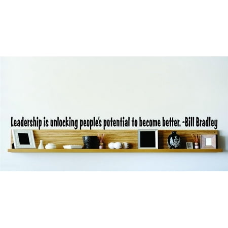 Do It Yourself Wall Decal Sticker Leadership Is Unlocking People’s Potential To Become Better. Bill Bradley 6×20
