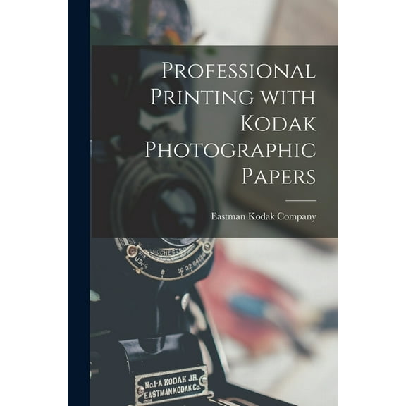 Professional Printing With Kodak Photographic Papers, (Paperback)