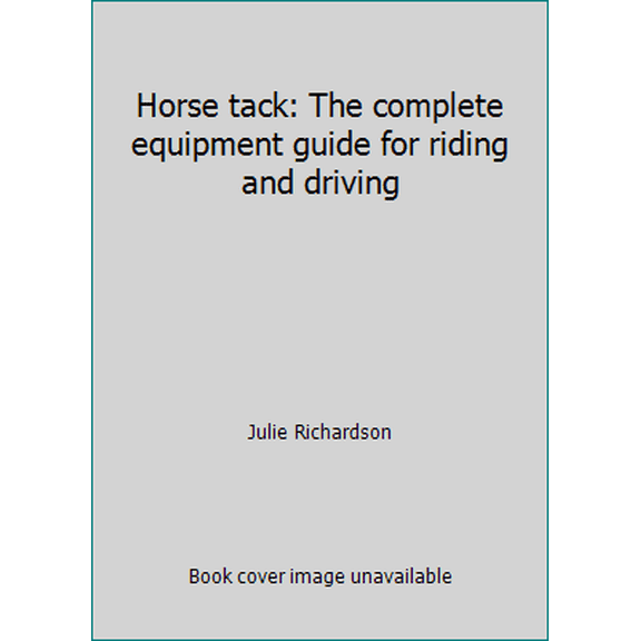 Pre-Owned Horse tack: The complete equipment guide for riding and driving (Hardcover) 0688005632 9780688005634