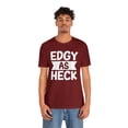 thumbnail image 4 of Edgy As Heck? Tee - Funny Shirt, Edgy T-Shirt, Sarcastic Top, Playful Tee, 4 of 4