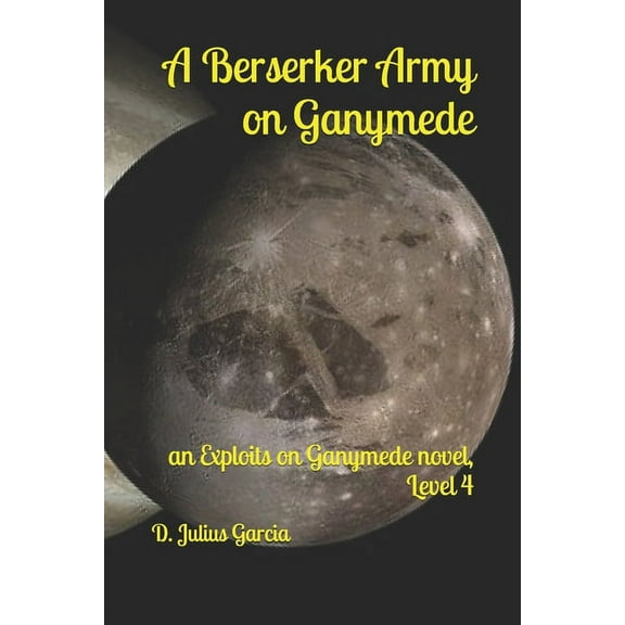 Exploits on Ganymede: A Berserker Army on Ganymede (Paperback)