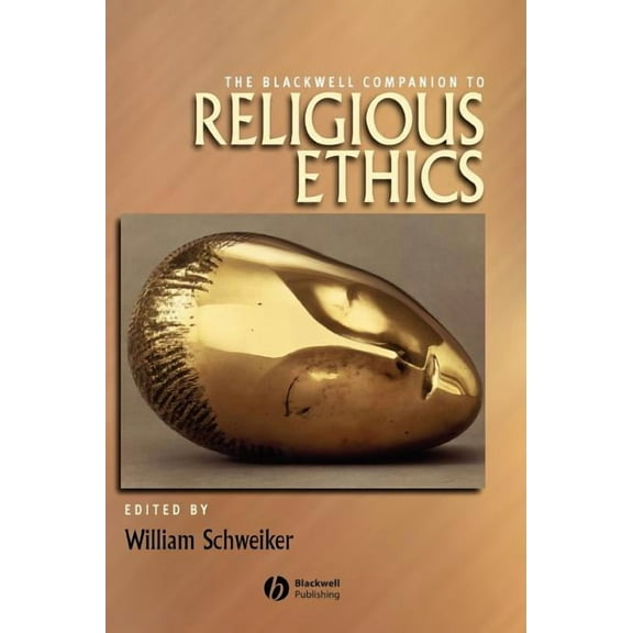 Wiley Blackwell Companions to Religion: Blackwell Companion to Religious Ethics (Hardcover)