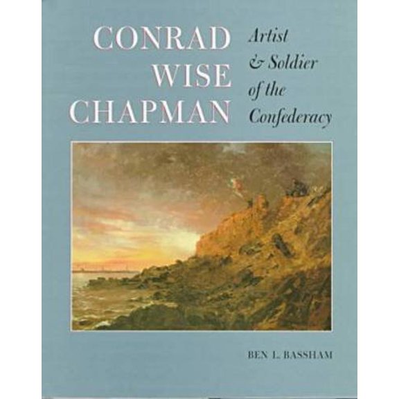Pre-Owned Conrad Wise Chapman: Artist and Solider of the Confederacy (Hardcover) 0873385934 9780873385930