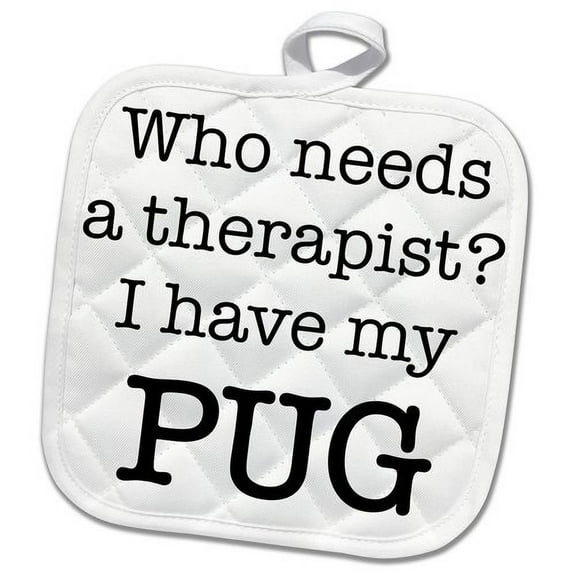3dRose, Who Needs A Therapist I Have My Pug, 8x8 Potholder