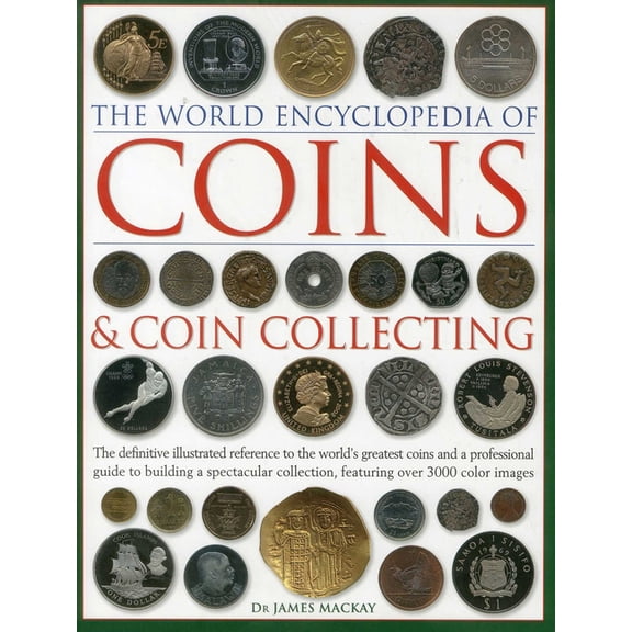World Encyclopedia of... The World Encyclopedia of Coins and Coin Collecting: The Definitive Illustrated Reference to the World's Greatest Coins , (Hardcover)