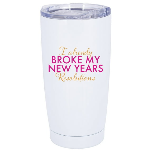 100 North 20 Ounce Stainless Steel On the Go Travel Tumbler With Push Top Lid, Already Broke My Resolutions White