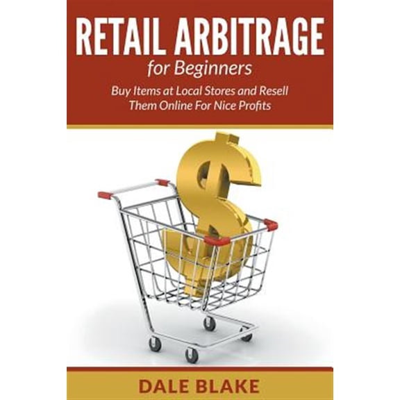 Pre-Owned Retail Arbitrage For Beginners: Buy Items at Local Stores and Resell Them Online For Nice Profits (Paperback)