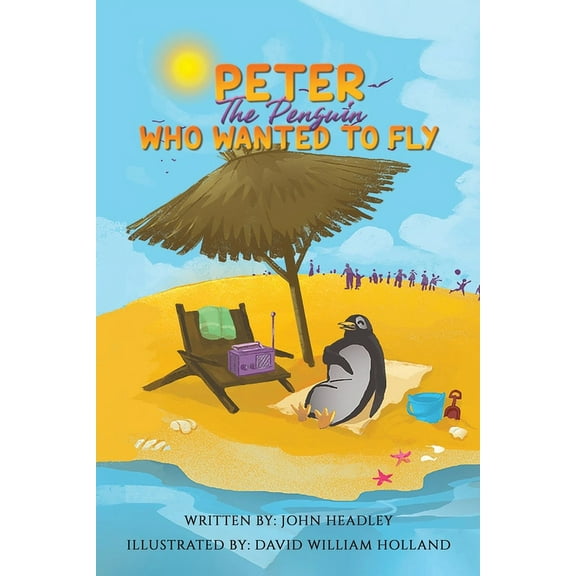 Peter the Penguin Who Wanted to Fly, (Paperback)