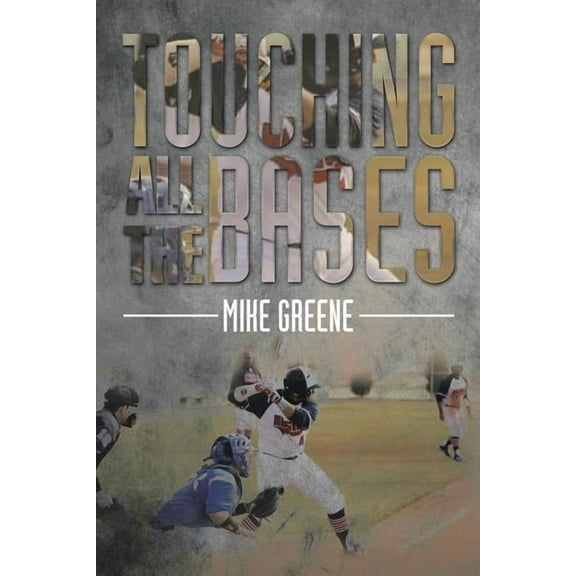 Touching All the Bases : A Complete Guide to Baseball Success on and Off the Field