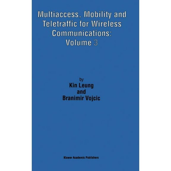 Multiaccess, Mobility and Teletraffic for Wireless Communications: Volume 3, (Hardcover)